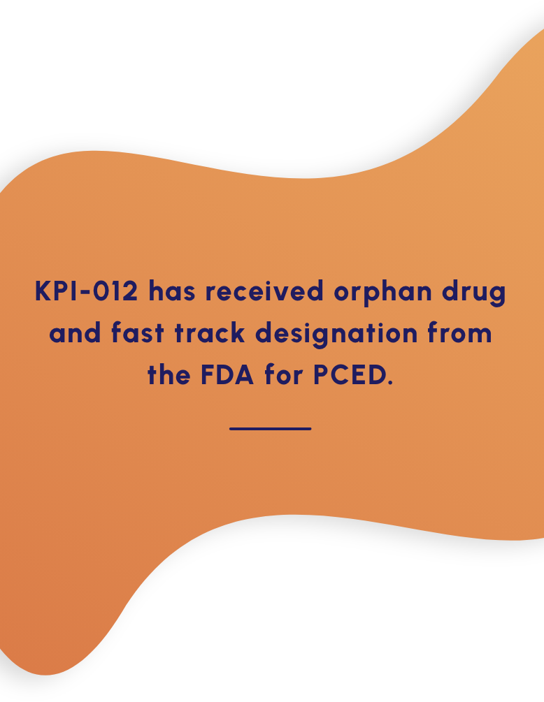 KPI-012 has received Orphan Drug and Fast Track Designation from the FDA for PCED.